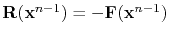 $ \mathbf R(\mathbf{x}^{n-1})=-\mathbf{F}(\mathbf{x}^{n-1})$