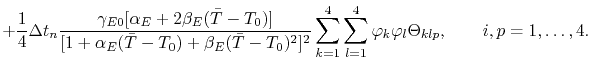 $\displaystyle + \frac{1}{4}\Delta t_n \frac{\gamma_{E0}[\symLinTempCoef_E+2\sym...
...1}^4\sum_{l=1}^4 \symElecPot_k\symElecPot_l\Theta_{klp},\qquad i,p = 1,\dots,4.$