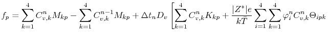 $\displaystyle f_p = \sum_{k=1}^{4} C_{v,k}^n M_{kp} - \sum_{k=1}^{4}C_{v,k}^{n-...
...B\bar\T} \sum_{i=1}^4\sum_{k=1}^4 \symElecPot_i^n C_{v,k}^n \Theta_{ipk}\right.$