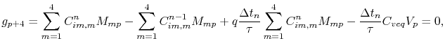 $\displaystyle g_{p+4} = \sum_{m=1}^{4} C_{im,m}^n M_{mp} - \sum_{m=1}^{4}C_{im,...
...\sum_{m=1}^4 C_{im,m}^n M_{mp} - \frac{\Delta t_n}{\symVacRelTime}\Ceq V_p = 0,$
