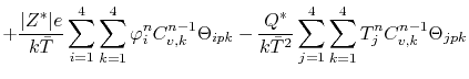 $\displaystyle + \frac{\vert\Z\vert\ee}{\kB\bar\T} \sum_{i=1}^4\sum_{k=1}^4 \sym...
...rac{\Q}{\kB\bar\T^2} \sum_{j=1}^4\sum_{k=1}^4 \T_j^n C_{v,k}^{n-1} \Theta_{jpk}$