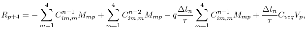 $\displaystyle R_{p+4} = -\sum_{m=1}^{4} C_{im,m}^{n-1} M_{mp} + \sum_{m=1}^{4}C...
...\sum_{m=1}^4 C_{im,m}^{n-1} M_{mp} + \frac{\Delta t_n}{\symVacRelTime}\Ceq V_p,$