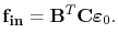 $\displaystyle \mathbf{f_{in}} = \mathbf{B}^T\mathbf{C}\boldsymbol\symStrain_{0}.$