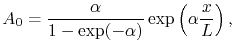 $\displaystyle A_0 = \frac{\alpha}{1-\exp(-\alpha)}\exp\left(\alpha\frac{x}{\symL}\right),$