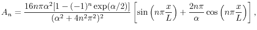 $\displaystyle A_n = \frac{16n\pi\alpha^2[1-(-1)^n\exp(\alpha/2)]}{(\alpha^2+4n^...
...ymL}\right) + \frac{2n\pi}{\alpha}\cos\left(n\pi\frac{x}{\symL}\right) \right],$