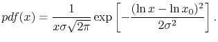 $\displaystyle pdf(x) = \frac{1}{x\sigma\sqrt{2\pi}}\exp\left[-\frac{(\ln x-\ln x_0)^2}{2\sigma^2}\right].$