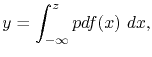 $\displaystyle y = \int_{-\infty}^{z} pdf(x)\ dx,$
