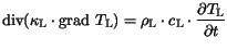 $\displaystyle \mathrm{div}(\kappa_{\mathrm{L}}\cdot\mathrm{grad} T_{{\mathrm{L...
...athrm{L}}\cdot c_{\mathrm{L}}\cdot \frac{\partial T_{{\mathrm{L}}}}{\partial t}$