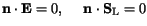 $\displaystyle \mathbf{n}\cdot\mathbf{E}=0,\hspace{5mm}
\mathbf{n}\cdot\mathbf{S}_{\mathrm{L}}=0$