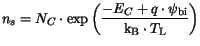 $\displaystyle n_s=N_{C}\cdot \exp \left(\frac{-E_{C}+q\cdot \psi_{\mathrm{bi}}}{\mathrm{k_B}\cdot T_{{\mathrm{L}}}}\right)$