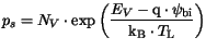 $\displaystyle p_s=N_{V}\cdot \exp \left(\frac{E_{V}-\mathrm{q}\cdot \psi_{\mathrm{bi}}}{\mathrm{k_B}\cdot T_{{\mathrm{L}}}}\right)$