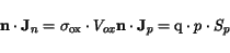 \begin{displaymath}
\mathbf{n}\cdot\mathbf{J}_n = \sigma_\mathrm {ox} \cdot V_{ox}\\
\mathbf{n}\cdot\mathbf{J}_p = \mathrm{q}\cdot p \cdot S_p
\end{displaymath}