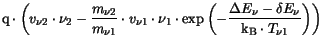 $\displaystyle \mathrm{q}\cdot\left(v_{\nu 2}\cdot \nu_{2} - \frac{m_{\nu 2}}{m_...
...rac{\Delta E_{\nu} - \delta
E_{\nu}}{\mathrm{k_B}\cdot T_{\nu 1}}\right)\right)$