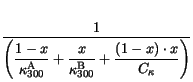 $\displaystyle \frac{1}{\displaystyle{\left(\frac{1-x}
{\kappa_{300}^{\mathrm {A...
...{\kappa_{300}^{\mathrm {B}}}+
\frac{\left(1-x\right)\cdot x}{C_\kappa}\right)}}$