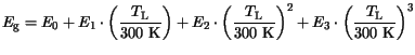 $\displaystyle E_{\mathrm{g}}= E_0 + E_1\cdot\left(\frac{T_{\mathrm{L}}}{\mathrm...
...300 K}}\right)^2+E_3\cdot\left(\frac{T_{\mathrm{L}}}{\mathrm{300 K}}\right)^3$