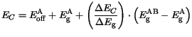 $\displaystyle E_{C}= E_{\mathrm{off}}^\mathrm {A} + E_{\mathrm{g}}^\mathrm {A} ...
...ght)\cdot
\left(E_{\mathrm{g}}^\mathrm {AB} - E_{\mathrm{g}}^\mathrm {A}\right)$