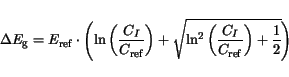 \begin{displaymath}
\Delta E_{\mathrm{g}}= E_{\mathrm{ref}}\cdot\left(\ln\left(\...
...^2\left(\frac{C_I}{C_\mathrm {ref}}\right)+\frac{1}{2}}\right)
\end{displaymath}