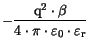 $\displaystyle -\frac{\mathrm{q}^2\cdot \beta}{4\cdot\pi\cdot\varepsilon_{\mathrm{0}}\cdot\varepsilon_{\mathrm{r}}}$