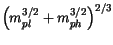 $\displaystyle {\left(m_{pl}^{3/2}+m_{ph}^{3/2} \right)}^{2/3}$