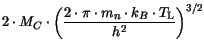 $\displaystyle 2\cdot M_C\cdot{\left(\frac{2\cdot \pi\cdot m_n \cdot
k_B\cdot T_{{\mathrm{L}}}}{h^{2}}\right)}^{3/2}$