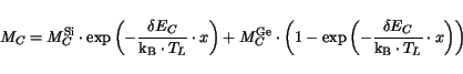 \begin{displaymath}
M_{C} = M_{C}^\mathrm {Si}\cdot\exp\left(-{\frac{\delta E_{C...
...rac{\delta E_{C}}{\mathrm{k_B}\cdot T_L}\cdot x}\right)\right)
\end{displaymath}