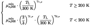 $\displaystyle \left\{
\begin{array}{ll}\displaystyle
\mu^{\mathrm{min}}_{\nu,30...
...\rm K}}\right)^{\gamma_{2,\nu}}&\hspace{5mm}T < 200 {\rm K}
\end{array}\right.$