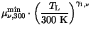 $\displaystyle \mu^{\mathrm{min}}_{\nu,300}\cdot\left(\frac{T_{\mathrm{L}}}{\mathrm{300 K}}\right)^{\gamma_{1,\nu}}$