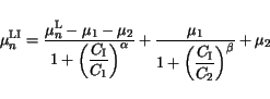 \begin{displaymath}
\mu^{\mathrm{LI}}_{n} = \frac{\mu^{\mathrm{L}}_n - \mu_1 - \...
...{\left(\frac{C_{\mathrm{I}}}{C_{2}}\right)}^
{\beta}}} + \mu_2
\end{displaymath}