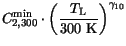 $\displaystyle C^\mathrm {min}_{2,300}\cdot\left(\frac{T_{\mathrm{L}}}{\mathrm{300 K}}\right)^{\gamma_{10}}$