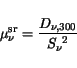 \begin{displaymath}
\mu^{\mathrm{sr}}_{\nu} = \frac{D_{\nu,300}}{{S_\nu}^2}
\end{displaymath}