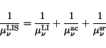 \begin{displaymath}
\frac {1}{\mu^{\mathrm{LIS}}_{\nu}} = \frac {1}{\mu^{\mathrm...
...{\mu^{\mathrm{ac}}_{\nu}} + \frac {1}{\mu^{\mathrm{sr}}_{\nu}}
\end{displaymath}