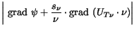 $\displaystyle \left\vert {\rm grad} \psi + \frac{s_\nu}{\nu}\cdot
{\rm grad} {\left(U_{T\nu}\cdot \nu\right)}\right\vert$