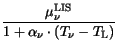 $\displaystyle \frac{\mu^{\mathrm{LIS}}_{\nu}}{1 + \alpha_{\nu}\cdot\left(T_{\nu}-
T_{{\mathrm{L}}}\right)}$