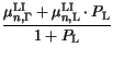 $\displaystyle \frac{\mu^{\mathrm{LI}}_{n,\Gamma}+\mu^{\mathrm{LI}}_{n,\mathrm {L}}\cdot P_{\mathrm{L}}}{1+P_{\mathrm{L}}}$