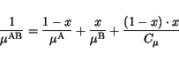 \begin{displaymath}
\frac{1}{\mu^{\mathrm{AB}}} =\frac{1-x}{\mu^{\mathrm{A}}}+\frac{x}{\mu^{\mathrm{B}}}+
\frac{\left(1-x\right)\cdot x}{C_\mu}
\end{displaymath}