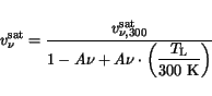 \begin{displaymath}
v^{\mathrm{sat}}_{\nu} = \frac{v^{\mathrm{sat}}_{\nu,300}}{1...
...laystyle{\left(\frac{T_{\mathrm{L}}}{\mathrm{300 K}}\right)}}
\end{displaymath}