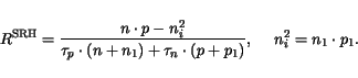 \begin{displaymath}
R^{\mathrm{SRH}}=\frac{n\cdot p - n_i^2}{\tau_p\cdot (n+n_1)+\tau_n\cdot (p+p_1)},\hspace{5mm} n_i^2=n_1\cdot p_1.
\end{displaymath}