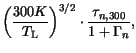 $\displaystyle \left(\frac{{\mathrm 300K}}{T_{\mathrm{L}}}\right)^{3/2} \cdot \frac{\tau_{n,300}}{1 + \Gamma_n},$