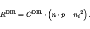 \begin{displaymath}
R^{\mathrm{DIR}}=C^\mathrm{DIR}\cdot \left( n\cdot p - {n_i}^2\right).
\end{displaymath}