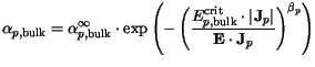 $\displaystyle \alpha_{p,\mathrm {bulk}}=\alpha_{p,\mathrm {bulk}}^{\infty}\cdot...
...\mathbf{J}_p \right\vert}
{\mathbf{E}\cdot\mathbf{J}_p}\right)^{\beta_p}\right)$