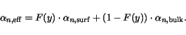 \begin{displaymath}
\alpha_{n,\mathrm {eff}}=F(y)\cdot \alpha_{n,\mathrm {surf}} + (1-F(y))\cdot\alpha_{n,\mathrm {bulk}}.
\end{displaymath}