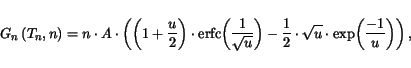 \begin{displaymath}
G_n\left(T_n,n\right) = n\cdot A\cdot\left(\left(1+\frac{u}{...
...{2}\cdot\sqrt{u}\cdot
\exp\!\left(\frac{-1}{u}\right)\right),
\end{displaymath}