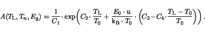 \begin{displaymath}
A(T_{{\mathrm{L}}},T_n,E_{\mathrm{g}})=\frac{1}{C_1}\!\cdot ...
...\!C_4\!\cdot\! \frac{T_{{\mathrm{L}}}-T_0}{T_0}\right)\right).
\end{displaymath}