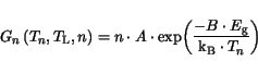 \begin{displaymath}
G_n\left(T_n,T_{{\mathrm{L}}},n\right) = n\cdot A\cdot\exp\!\left(\frac{-B\cdot E_{\mathrm{g}}}{\mathrm{k_B}\cdot T_n}\right)
\end{displaymath}