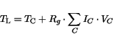 \begin{displaymath}
T_{{\mathrm{L}}}= T_{\mathrm{C}}+ R_g \cdot \sum_C I_C \cdot V_C
\end{displaymath}