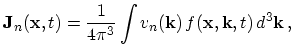 $\displaystyle \mathbf{J}_n (\mathbf{x},t) = \frac{1}{4\pi^3} \int v_n (\mathbf{k})\, f(\mathbf{x},\mathbf{k},t)\, d^3 \mathbf{k}\,,$