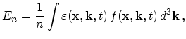 $\displaystyle E_n = \frac{1}{n} \int \varepsilon (\mathbf{x},\mathbf{k},t)\, f(\mathbf{x},\mathbf{k},t)\, d^3 \mathbf{k}\,,$