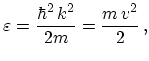 $\displaystyle \varepsilon = \frac{\hbar^2\,k^2}{2m} = \frac{m\,v^2}{2}\,,$