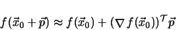 \begin{displaymath}
f(\vec{x}_0 + \vec{p}) \approx
f(\vec{x}_0) + ( {\mathop{\nabla }\nolimits f(\vec{x}_0)} ) ^{\cal T} \vec{p}
\end{displaymath}