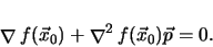 \begin{displaymath}
{\mathop{\nabla }\nolimits f(\vec{x}_0)} +
{\mathop{\nabla }\nolimits ^2 f(\vec{x}_0)} \vec{p} = 0
.
\end{displaymath}